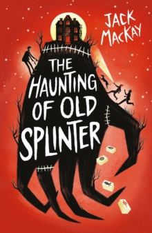 The Haunting of Old Splinter : A Guardian Best New Children's Book