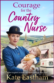 Courage for the Country Nurse : A BRAND NEW compelling tale of courage and duty from Kate Eastham for 2026