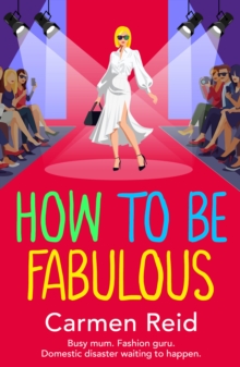 How to be Fabulous : The BRAND NEW laugh-out-loud tale of family chaos and couture from Carmen Reid for 2026
