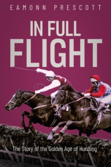 In Full Flight : The Story of the Golden Age of Hurdling
