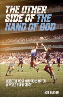 The Other Side of the Hand of God : Inside the Most Notorious Match in World Cup History