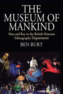 Museum of Mankind : Man and Boy in the British Museum Ethnography Department