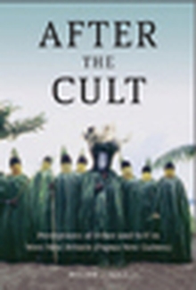 After the Cult : Perceptions of Other and Self in West New Britain (Papua New Guinea)