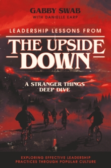 Leadership Lessons from the Upside Down : A Stranger Things Deep Dive