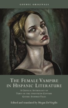 Female Vampire in Hispanic Literature - DeVirgilis : A Critical Anthology of Turn-of-the-Twentieth Century Gothic-Inspired Tales