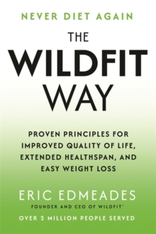 The Wildfit Way : Proven Principles for Improved Quality of Life, Extended Healthspan and Easy Weight Loss