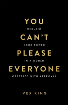 You Cant Please Everyone : Reclaim Your Power in a World Obsessed with Approval  The powerful new book from the #1 Sunday Times bestselling author of Good Vibes, Good Life