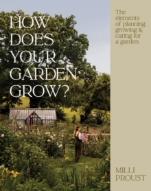 How Does Your Garden Grow? : The elements of planning, growing & caring for a garden