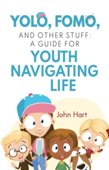 John Hart YOLO, FOMO, & Other Stuff: A Guide for Youth Navigating Life