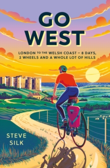 Go West : London to the Welsh Coast  8 Days, 2 Wheels and a Whole Lot of Hills
