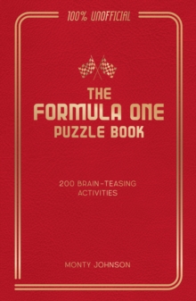 The Formula One Puzzle Book : 200 Brain-Teasing Activities Featuring the Cars, the Stars and the Races to Test Your F1 Knowledge
