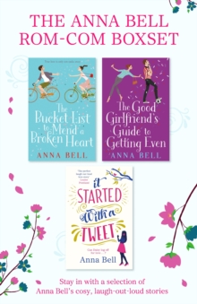 Anna Bell Rom-Com Omnibus : The Bucket List to Mend a Broken Heart, The Good Girlfriend's Guide to Getting Even and It Started With A Tweet