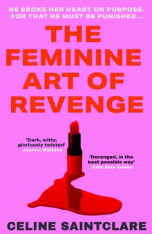 The Feminine Art of Revenge : The seductive revenge thriller from BookTok bestseller Celine Saintclare