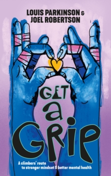 Get a Grip : A climbers route to stronger mindset & better mental health
