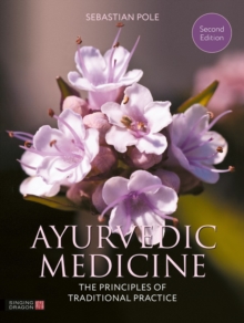 Ayurvedic Medicine, 2nd Edition : The Principles of Traditional Practice