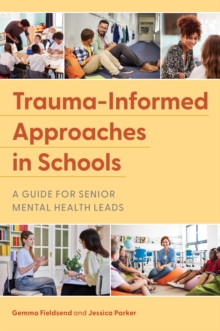 Trauma-Informed Approaches in Schools : A Guide for Senior Mental Health Leads