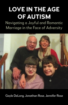 Love in the Age of Autism : Navigating a Joyful and Romantic Marriage in the Face of Adversity