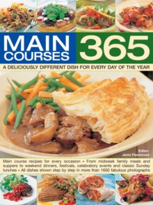 365 Main Courses : A deliciously different dish for every day of the year: Main course recipes for every occasion, from midweek family meals and suppers to weekend dinners, festivals, celebratory even