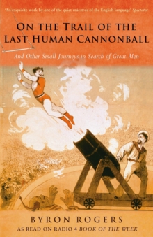 On the Trail of the Last Human Cannonball : And Other Small Journeys in Search of Great Men