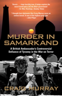 Murder In Samarkand A British Ambassador S Controversial Defiance Of Tyranny In The War On