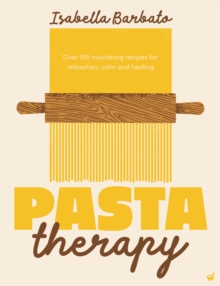 Pasta Therapy : Over 100 nourishing recipes for relaxation, calm and healing