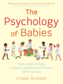 Psychology of Babies : How relationships support development from birth to two