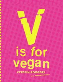 V is for Vegan : The Ultimate Vegan Cookbook Packed Full of Amazing Recipes