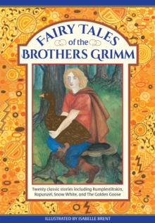 Fairy Tales of The Brothers Grimm : Twenty classic stories including Rumpelstiltskin, Rapunzel, Snow White, and The Golden Goose