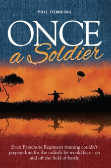 Once a Soldier : Even Parachute Regiment training couldn't prepare him for the ordeals he would face - on and off the field of battle