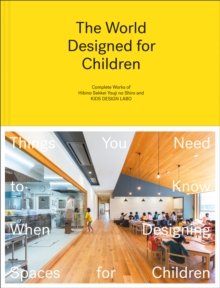 The World Designed for Children : Complete Works of Hibino Sekkei Youji no Shiro and KIDS DESIGN LABO