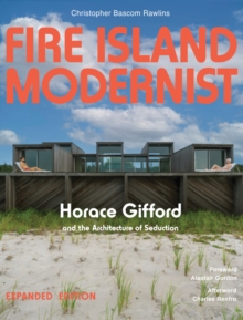 Fire Island Modernist: Horace Gifford and the Architecture of Seduction : Expanded Edition