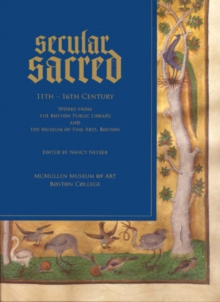 Secular/Sacred 11th-16th Century : Works from the Boston Public Library and the Museum of Fine Arts, Boston