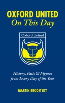 Oxford United On This Day : History, Facts and Figures from Every Day of the Year