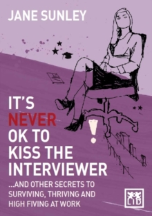 It's Never Ok to Kiss the Interviewer : And Other Secrets to Surviving, Thriving and High Fiving at Work