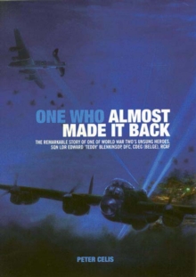 One Who Almost Made It Back : The Remarkable Story of One of World War Two's Unsung Heroes, Sqn Ldr Edward 'Teddy' Blenkinsop, DFC, CDEG (Belge), RCAF
