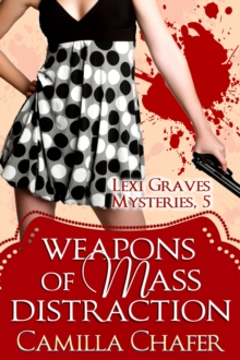 Weapons of Mass Distraction (Lexi Graves Mysteries, 5) : Lexi Graves Mysteries, #5