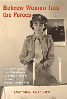 Hebrew Women Join the Forces : Jewish Women from Palestine in the British Forces During the Second World War