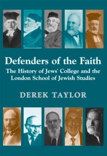 Defenders of the Faith : The History of Jews' College and the London School of Jewish Studies
