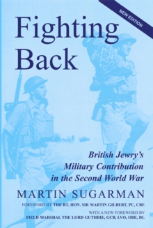 Fighting Back : British Jewry's Military Contribution in the Second World War