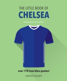 The Little Book of Chelsea : Bursting with over 170 true-blue quotes
