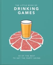The Little Book of Drinking Games : 80 of the best to get the party going