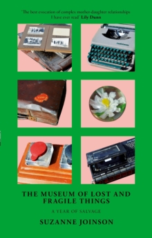 The Museum of Lost and Fragile Things : A Year of Salvage