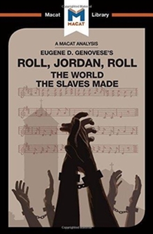 An Analysis of Eugene Genovese's Roll, Jordan, Roll : The World the Slaves Made