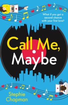 Call Me, Maybe : A hilarious, uplifting romcom with a love story that will make you swoon