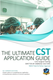 The Ultimate Core Surgical Training Application Guide : Expert advice for every step of the CST application, comprehensive portfolio building instructions, interview score boosting strategies, answers