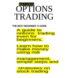 OPTIONS TRADING : A guide to options trading even for beginners, Learn how to make money using risk management, simple steps and strategies on stock trading