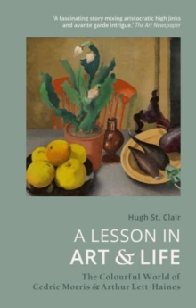 A Lesson in Art and Life : The Colourful World of Cedric Morris and Arthur Lett-Haines