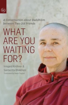 What Are You Waiting For? : A Conversation about Buddhism Between Two Old Friends