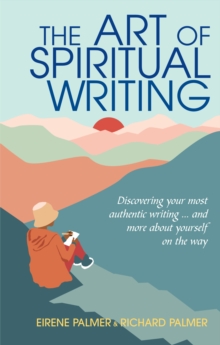 The Art of Spiritual Writing : Discovering your most authentic writing and more about yourself on the way