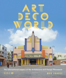 Art Deco World : The International Legacy of the Architecture and Design Movement